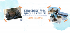 Allo La Planète – Rencontre avec Nicolas Vanier