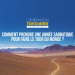 Comment prendre une année sabbatique pour faire le tour du monde ?